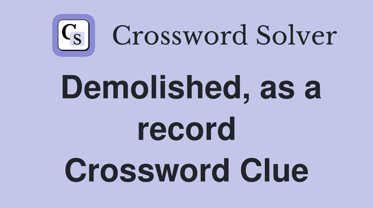 Demolished, as a record Crossword Clue