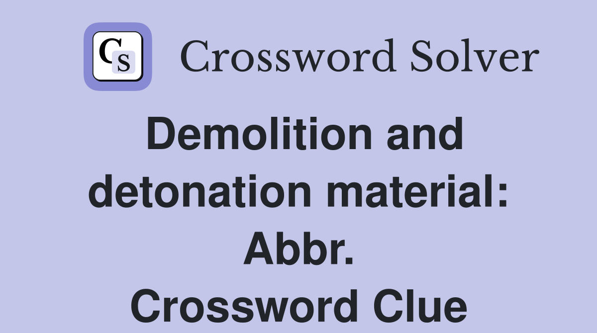 Demolition and detonation material: Abbr. Crossword Clue