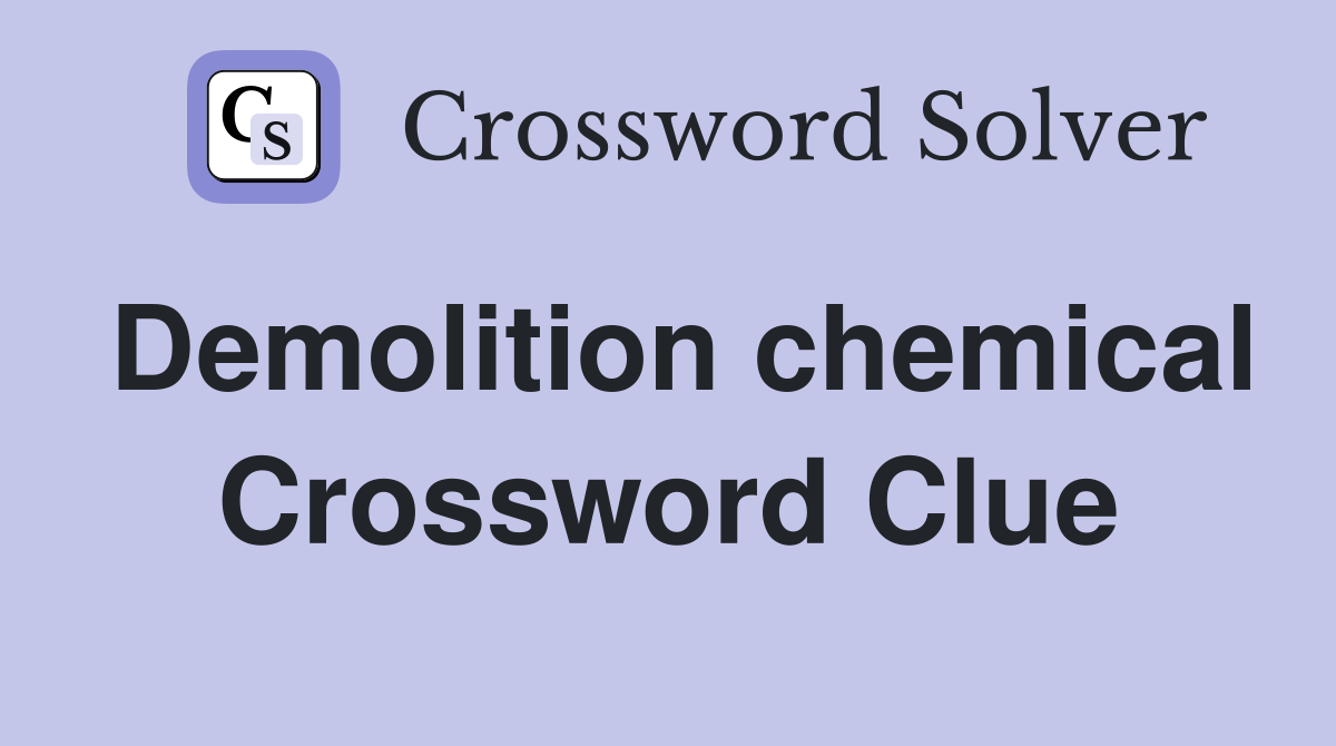 Demolition chemical Crossword Clue