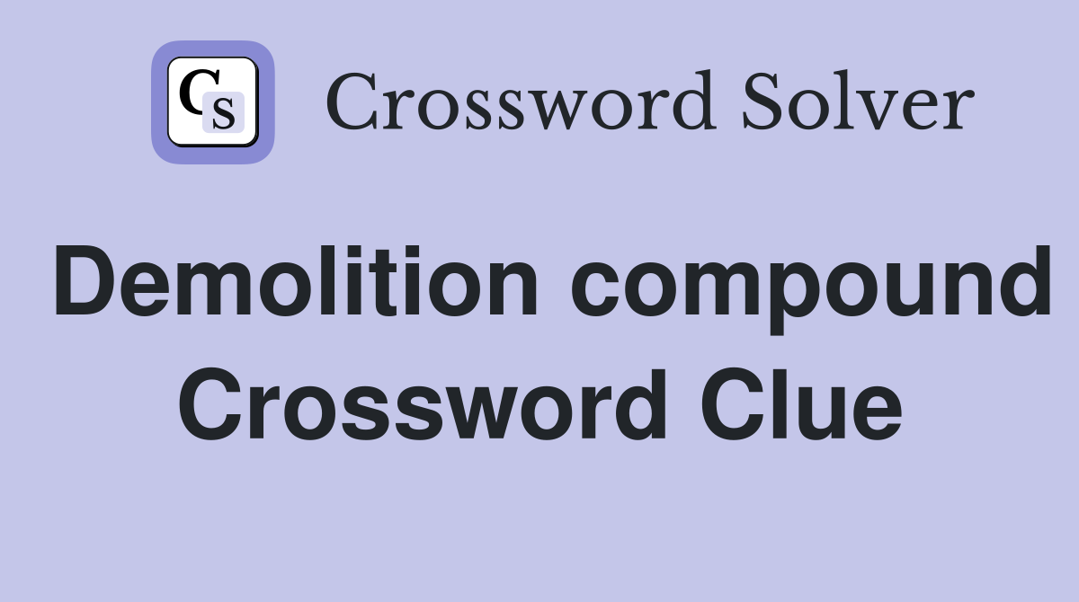 Demolition compound Crossword Clue