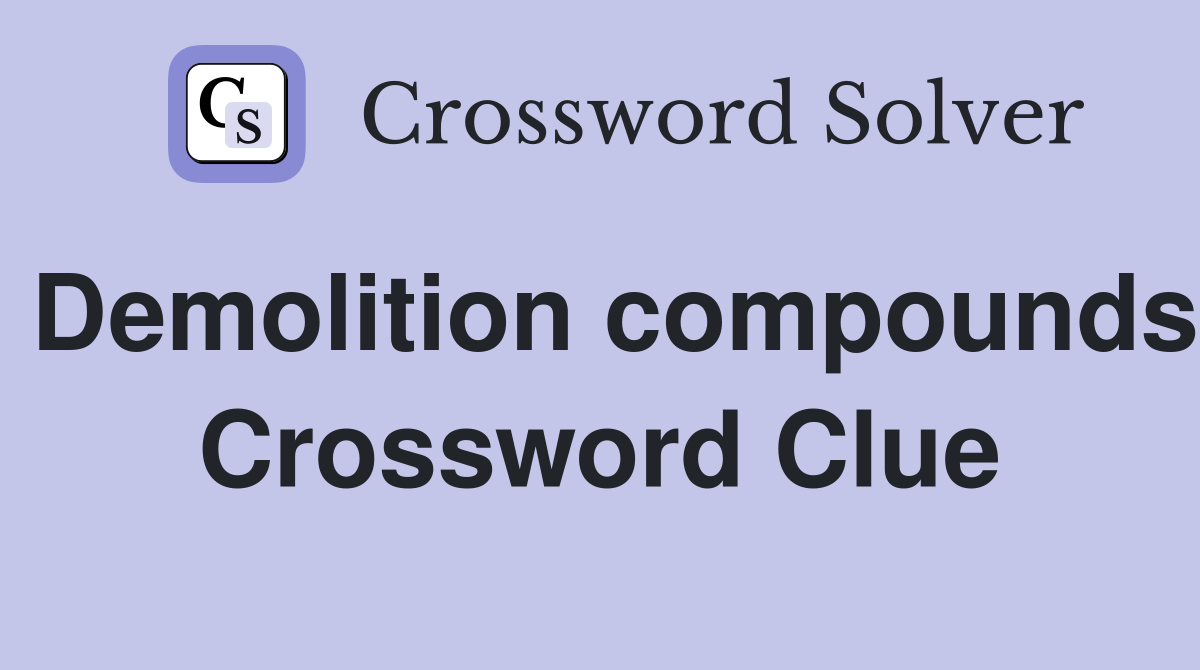 Demolition compounds Crossword Clue
