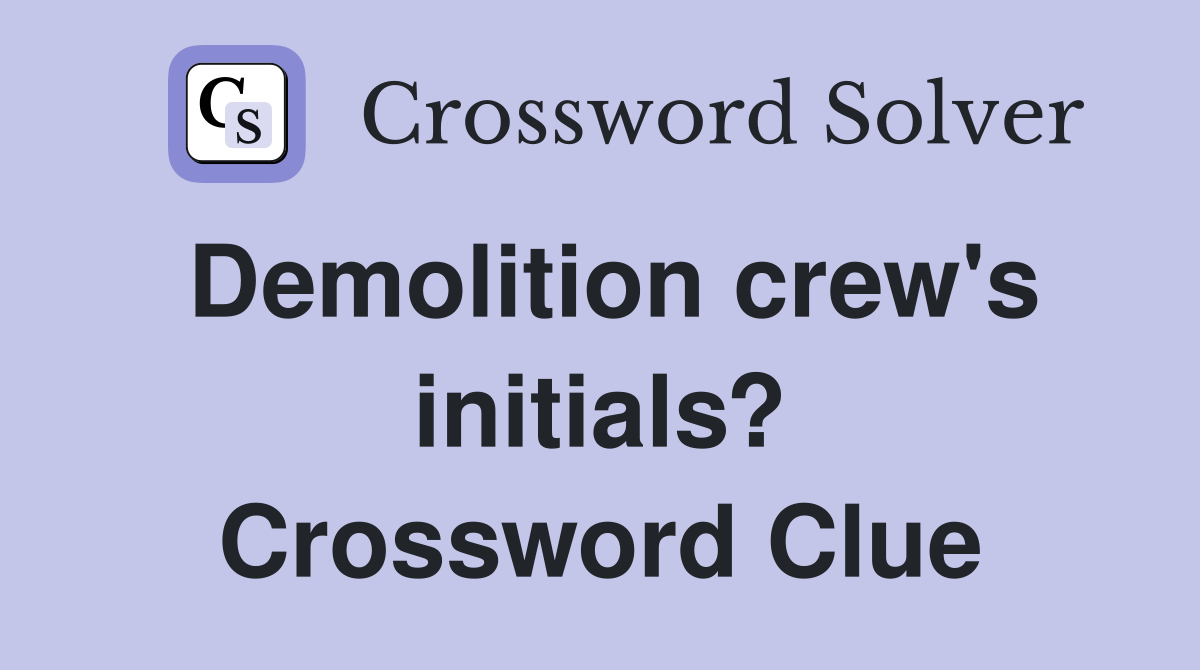 Demolition crew's initials? Crossword Clue