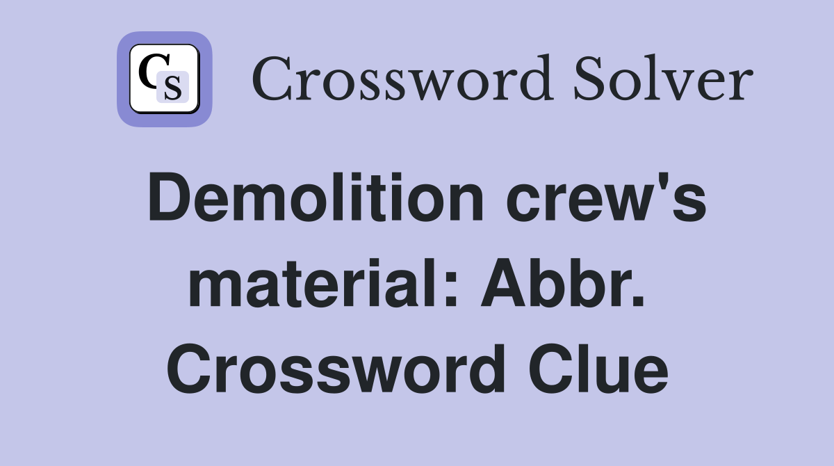Demolition crew's material: Abbr. Crossword Clue