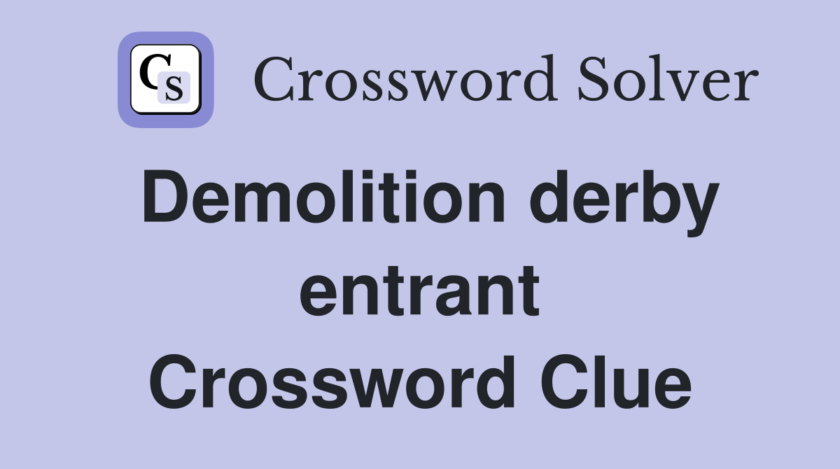 Demolition derby entrant Crossword Clue