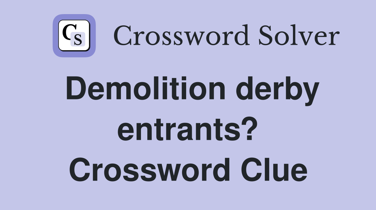 Demolition derby entrants? Crossword Clue