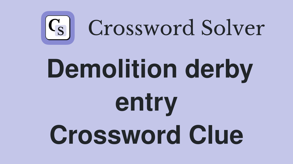 Demolition derby entry Crossword Clue
