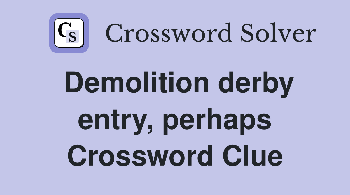 Demolition derby entry, perhaps Crossword Clue