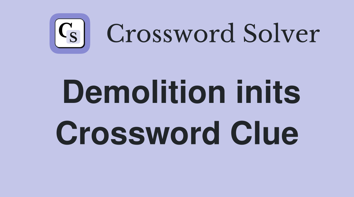 Demolition inits Crossword Clue