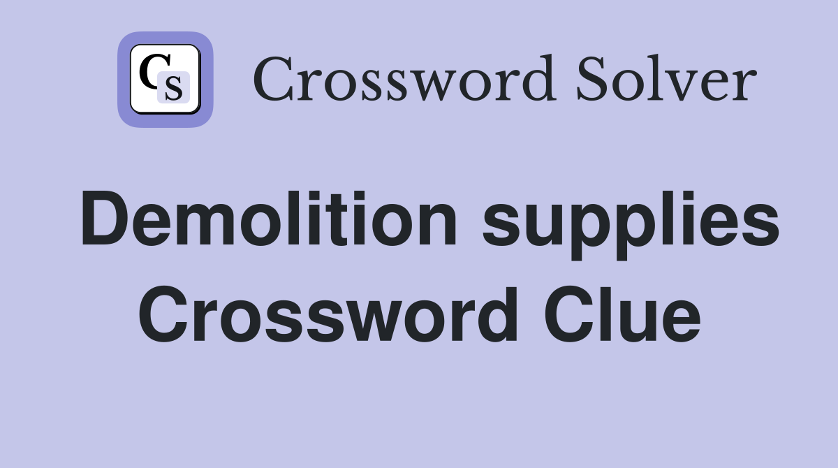 Demolition supplies Crossword Clue