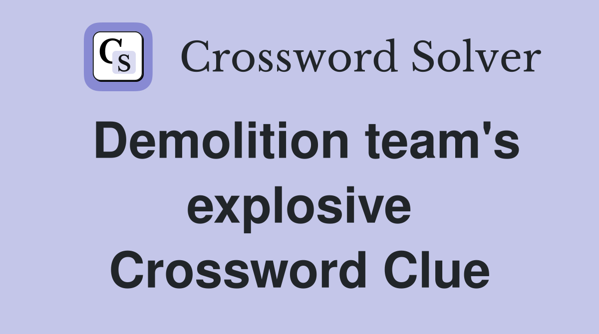 Demolition team's explosive Crossword Clue