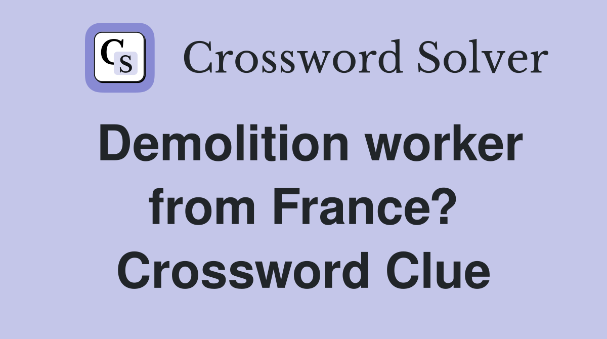 Demolition worker from France? Crossword Clue