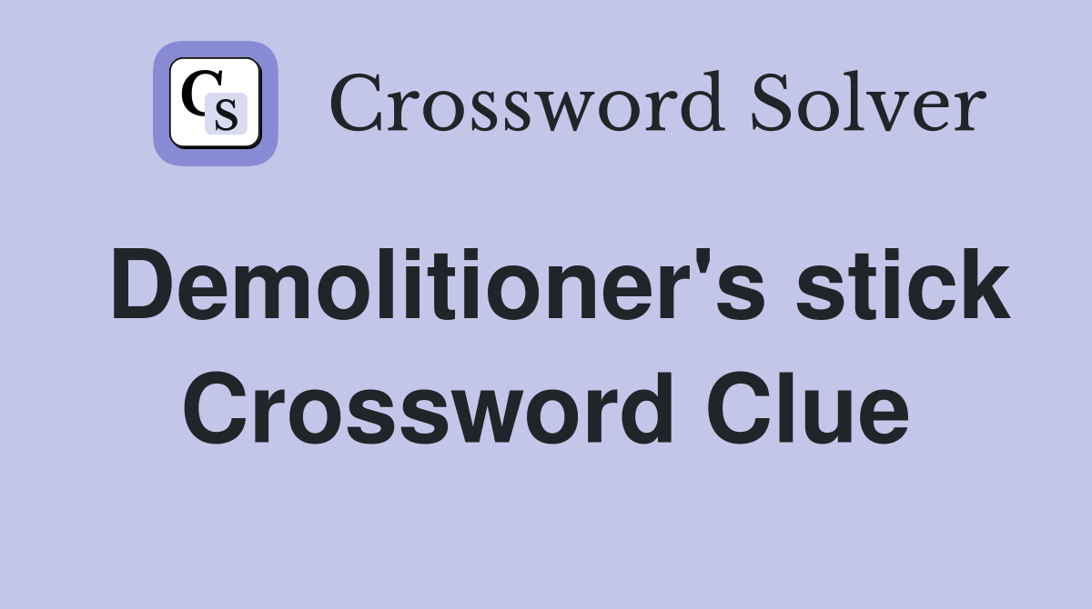Demolitioner's stick Crossword Clue