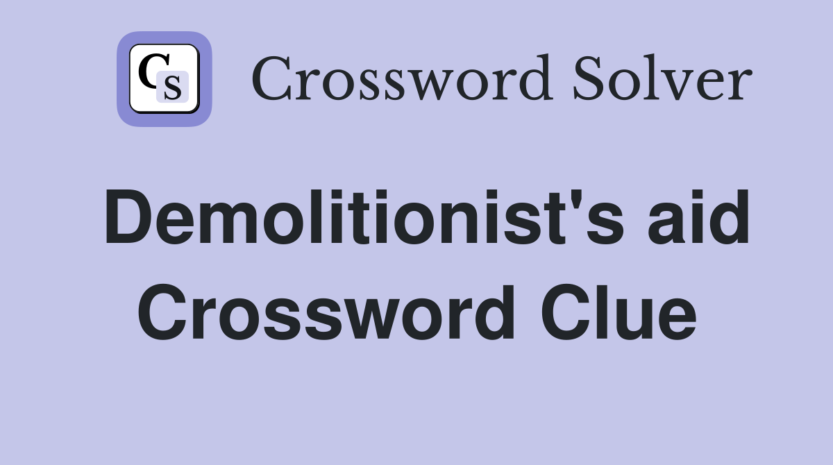Demolitionist's aid Crossword Clue