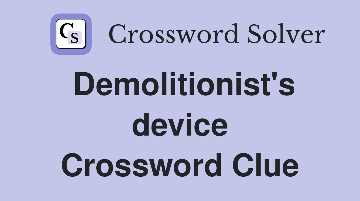 Demolitionist's device Crossword Clue