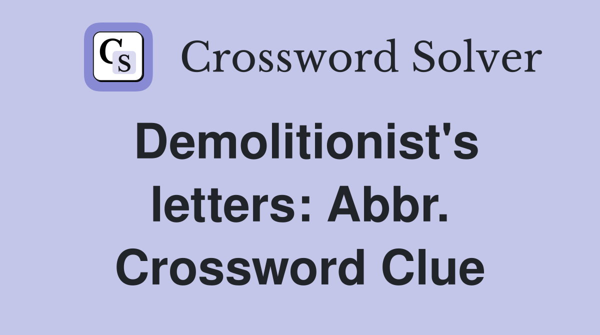 Demolitionist's letters: Abbr. Crossword Clue
