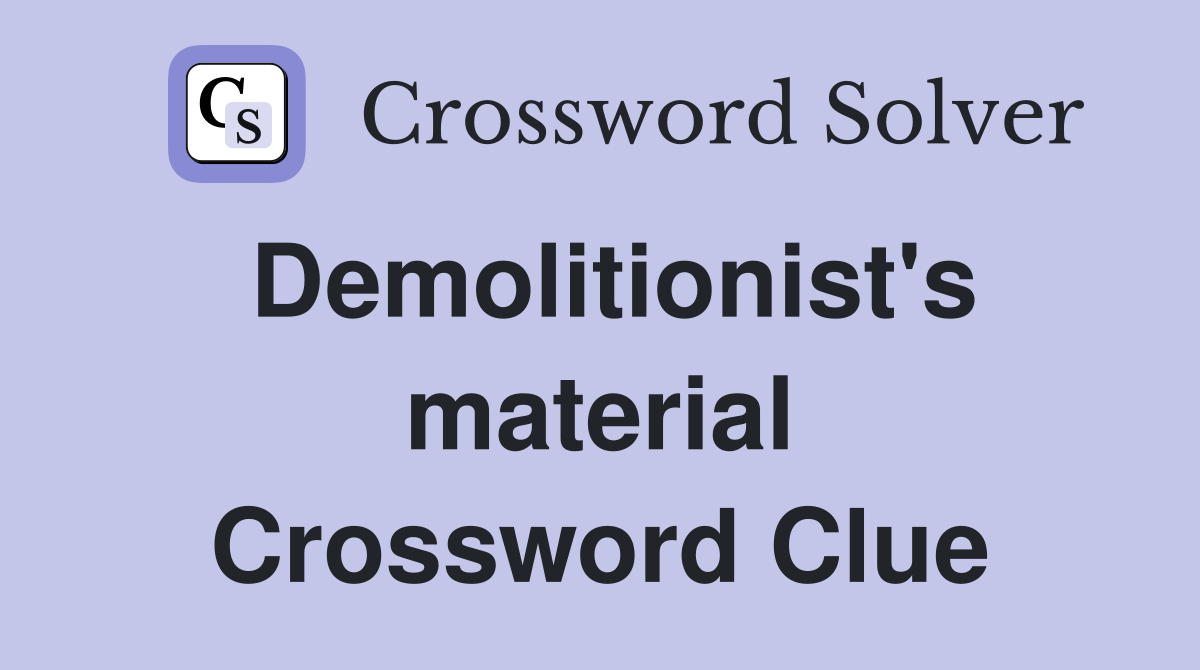 Demolitionist's material Crossword Clue