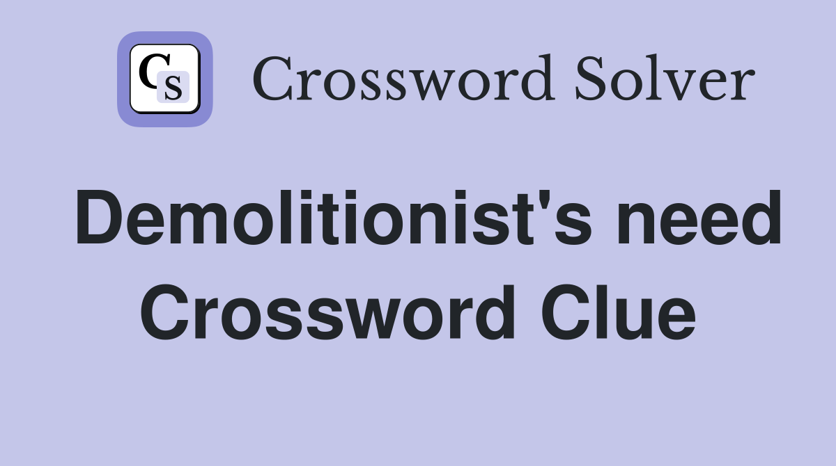 Demolitionist's need Crossword Clue