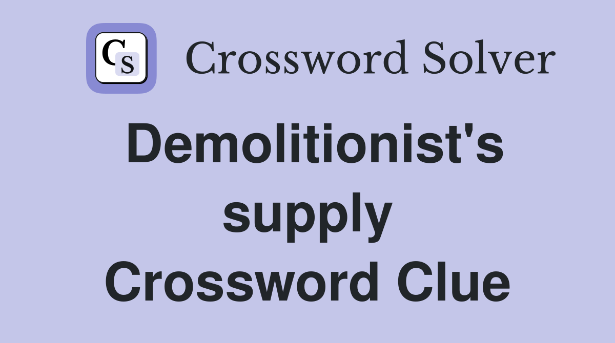 Demolitionist's supply Crossword Clue