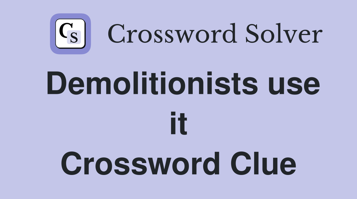 Demolitionists use it Crossword Clue