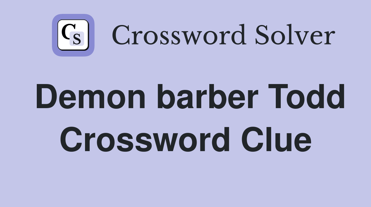 Demon barber Todd Crossword Clue