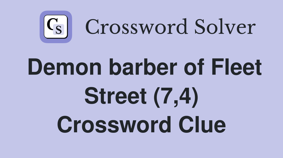 Demon barber of Fleet Street (7,4) Crossword Clue