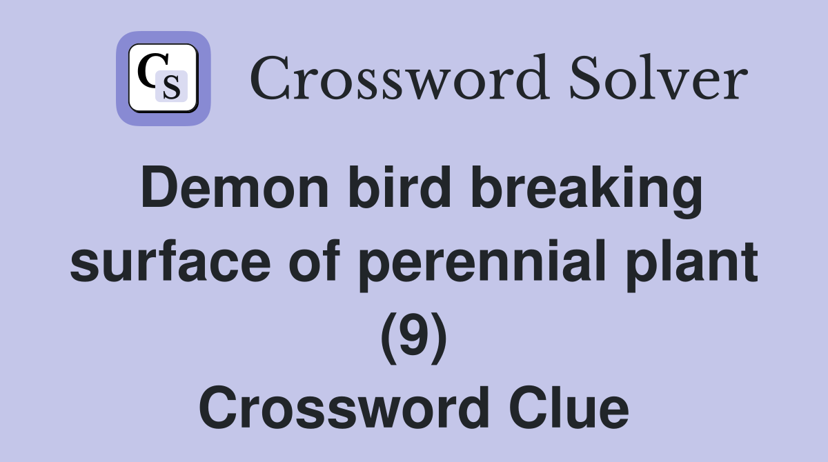 Demon bird breaking surface of perennial plant (9) Crossword Clue