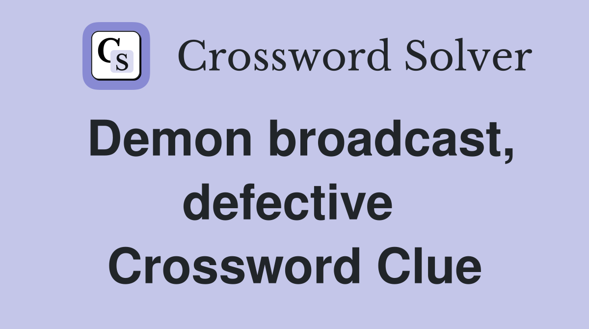 Demon broadcast, defective  Crossword Clue