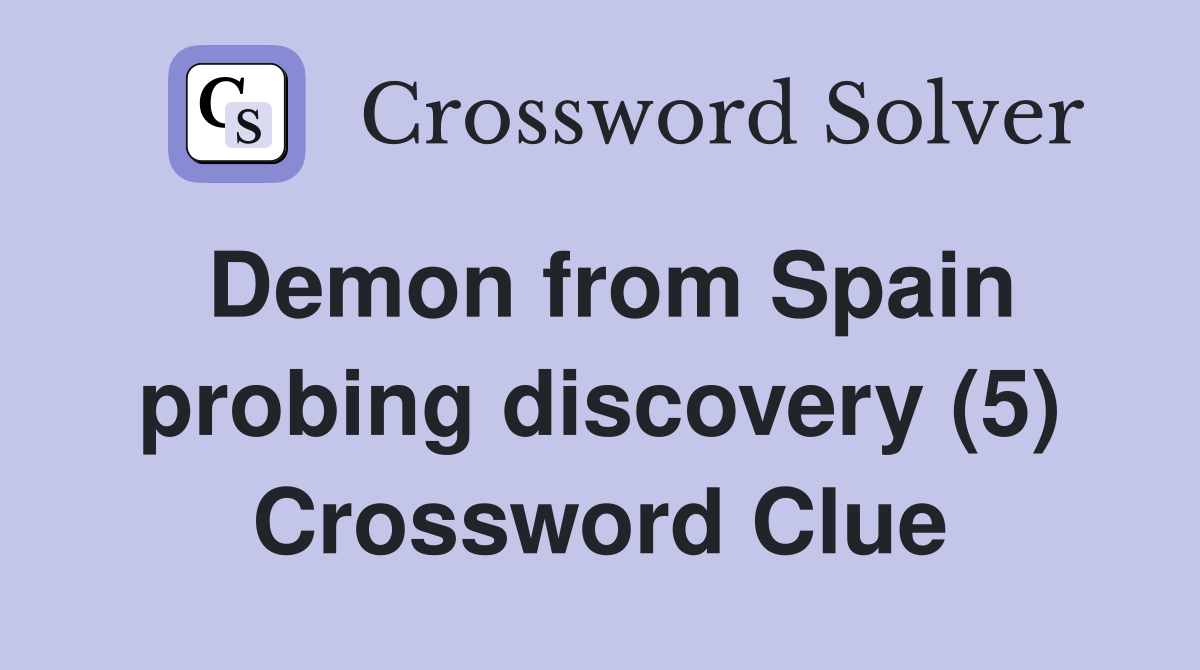 Demon from Spain probing discovery (5) Crossword Clue