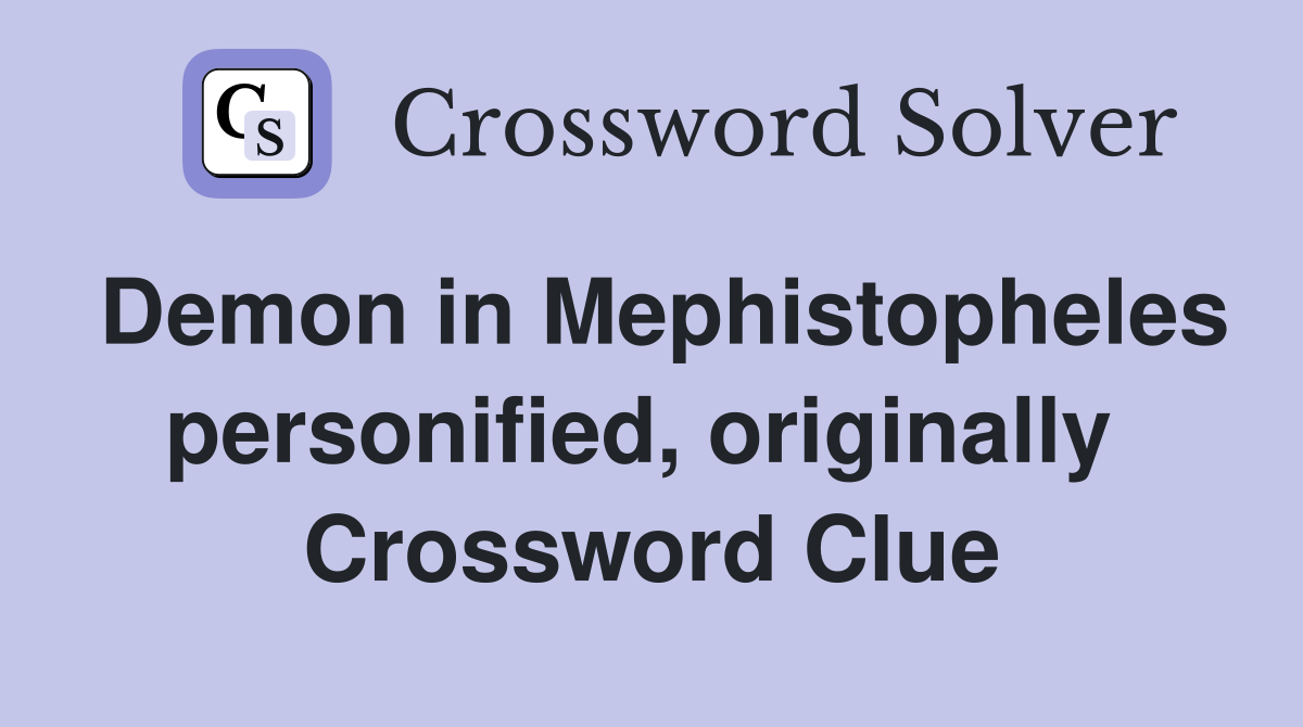 Demon in Mephistopheles personified, originally  Crossword Clue