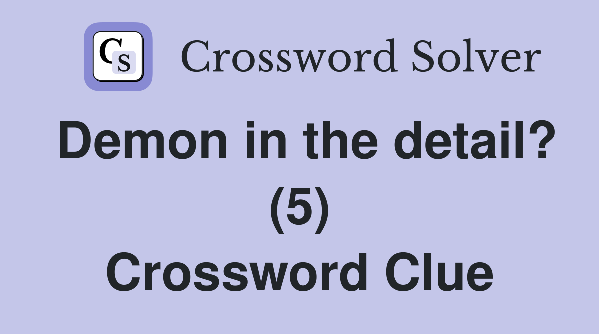 Demon in the detail? (5) Crossword Clue