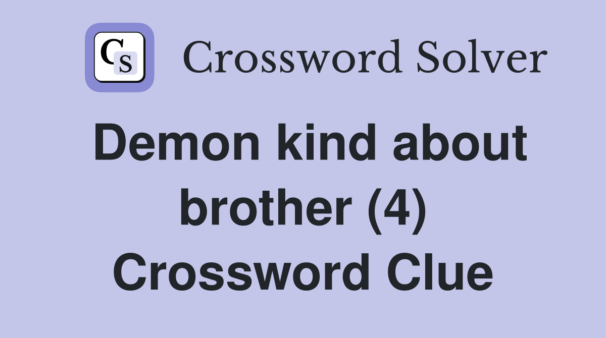 Demon kind about brother (4) Crossword Clue