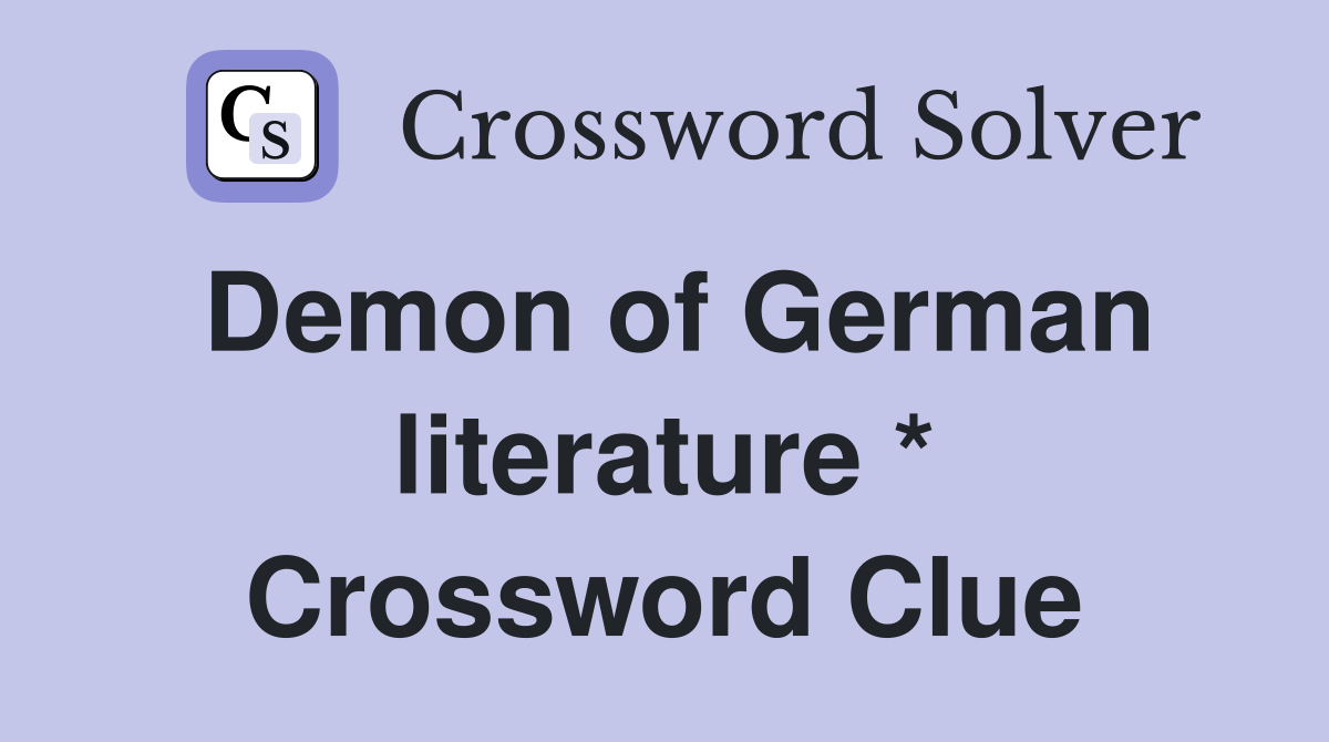 Demon of German literature * Crossword Clue