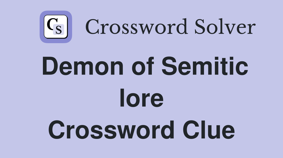 Demon of Semitic lore Crossword Clue