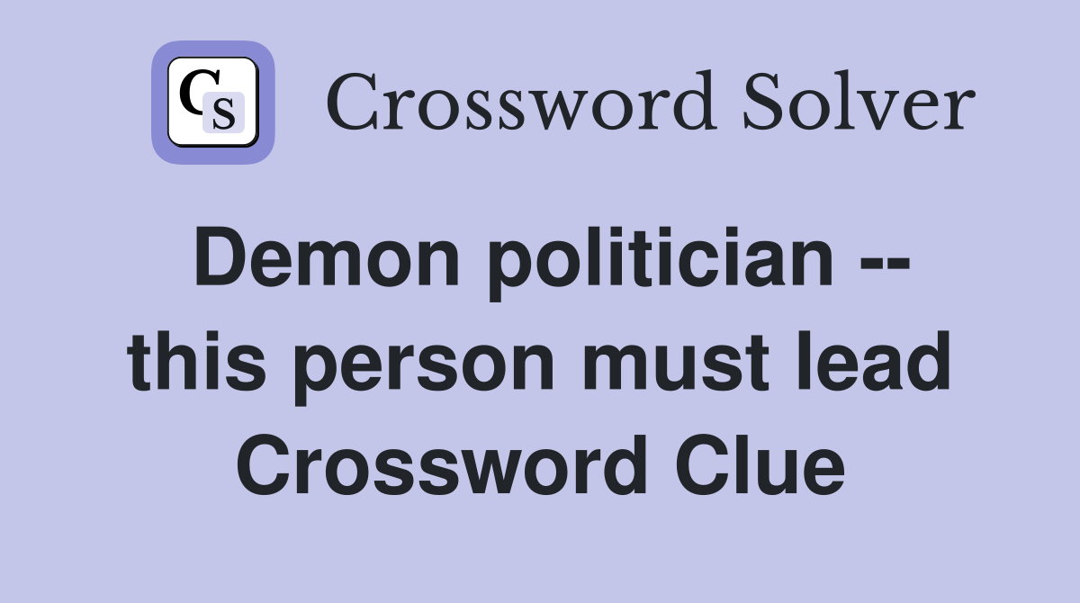 Demon politician -- this person must lead Crossword Clue