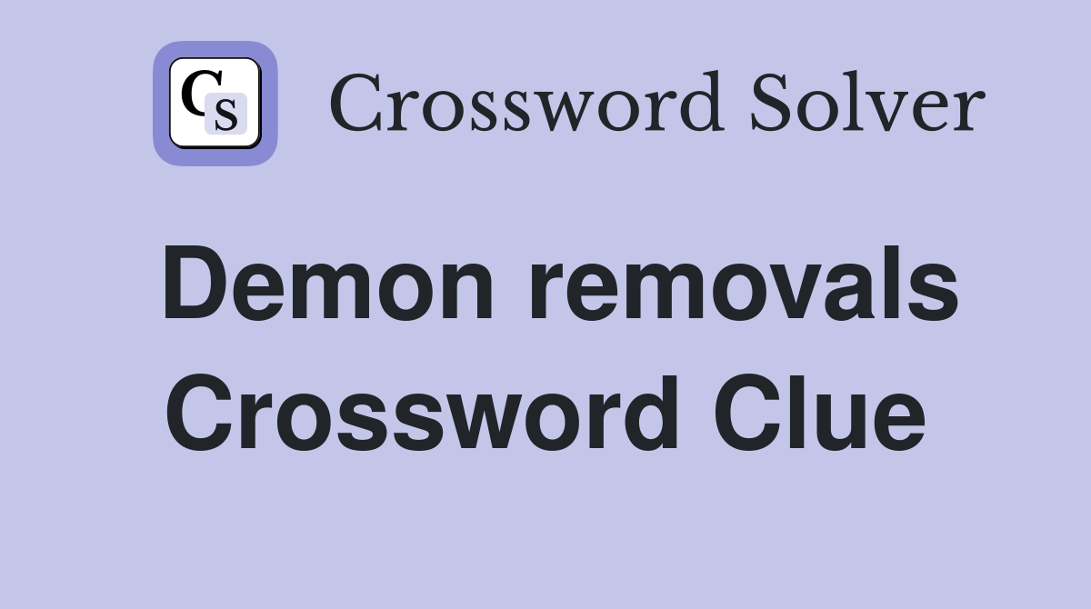 Demon removals Crossword Clue