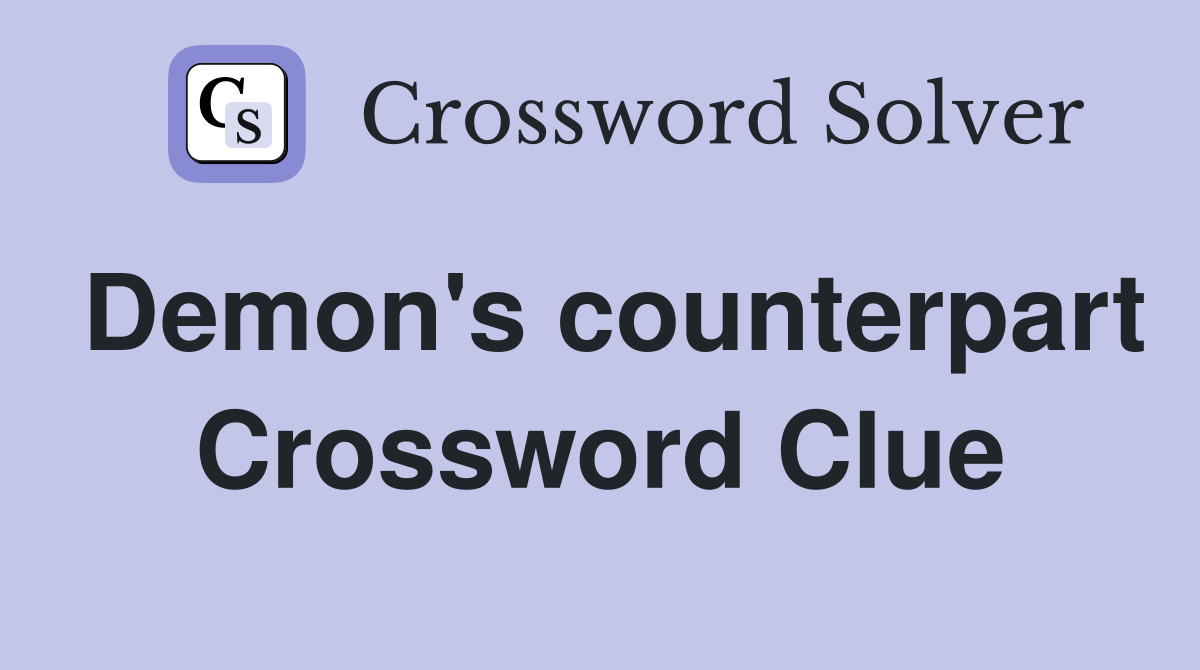 Demon's counterpart Crossword Clue