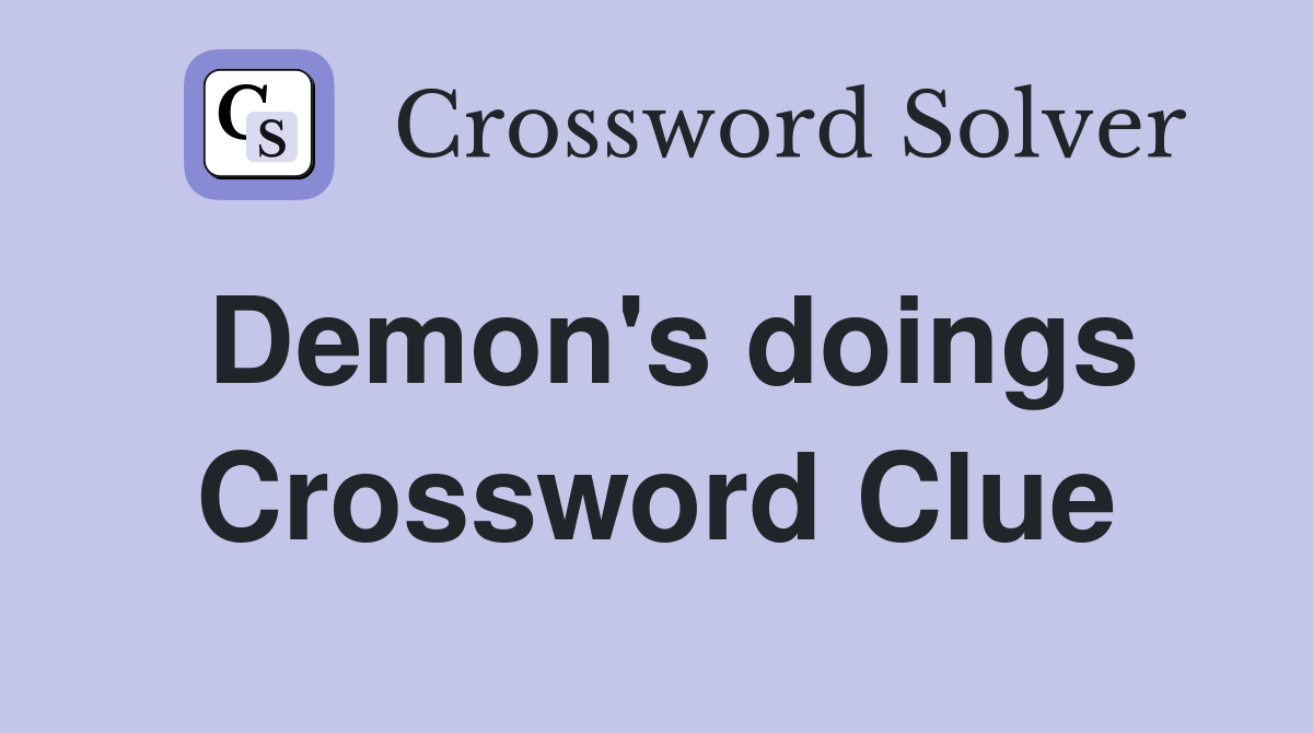 Demon's doings Crossword Clue