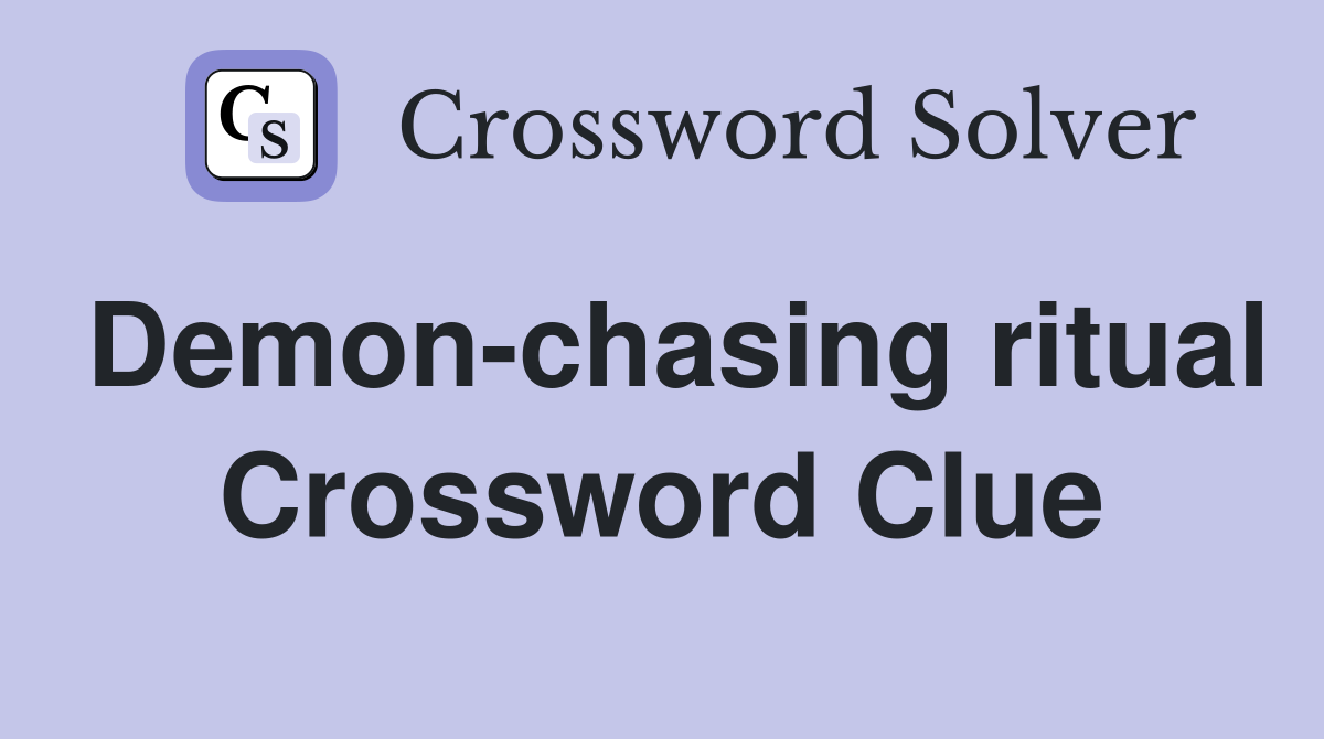 Demon-chasing ritual Crossword Clue