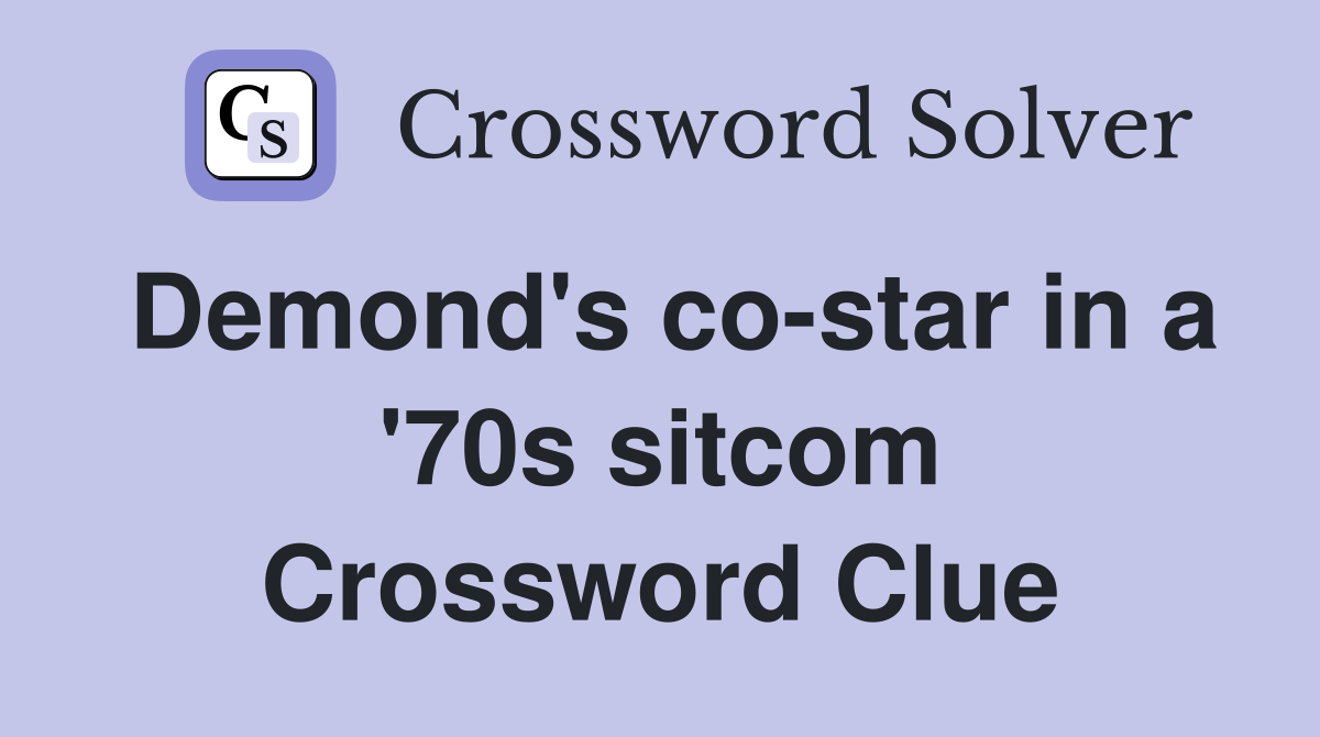Demond's co-star in a '70s sitcom Crossword Clue