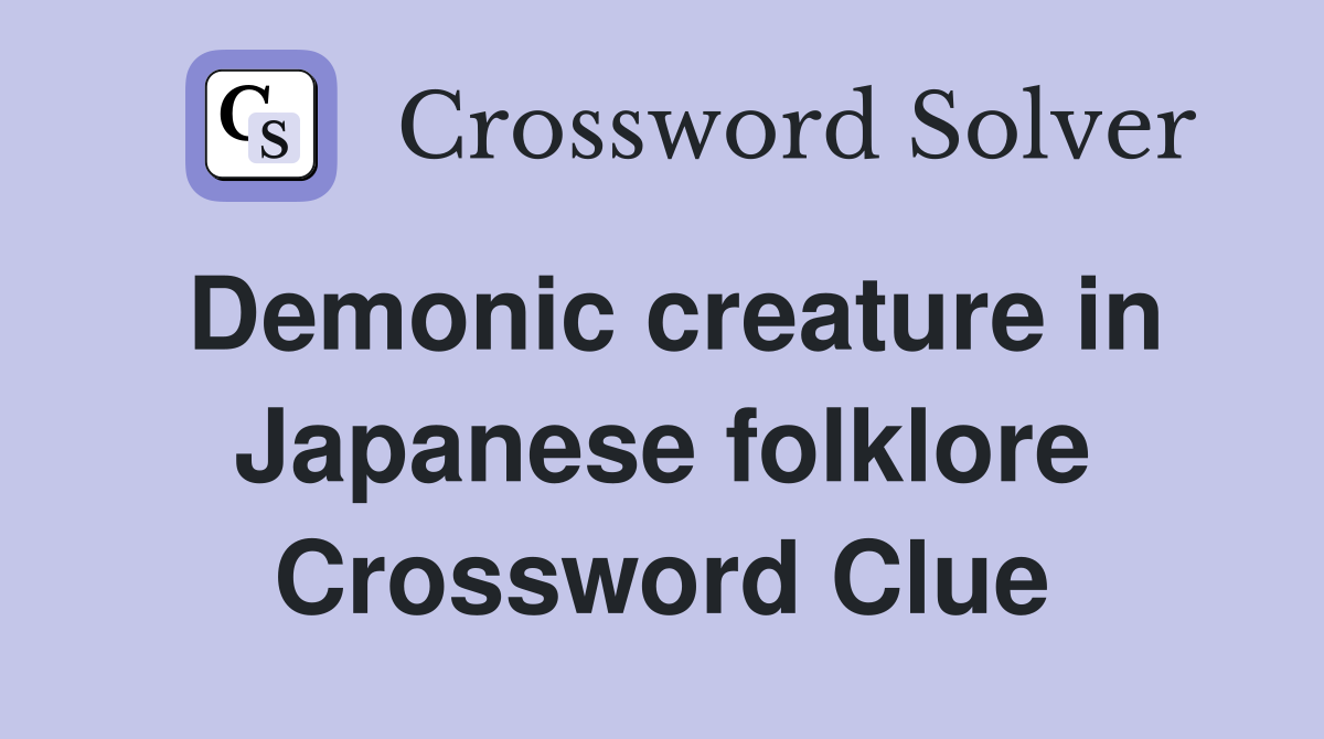Demonic creature in Japanese folklore Crossword Clue