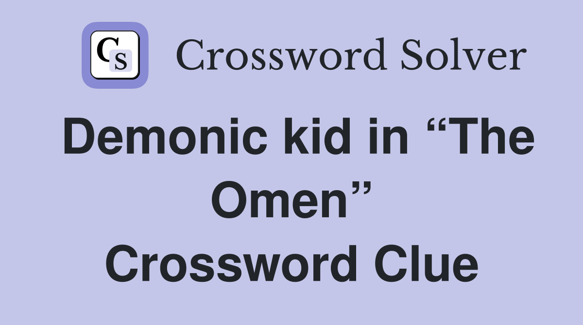 Demonic kid in “The Omen” Crossword Clue