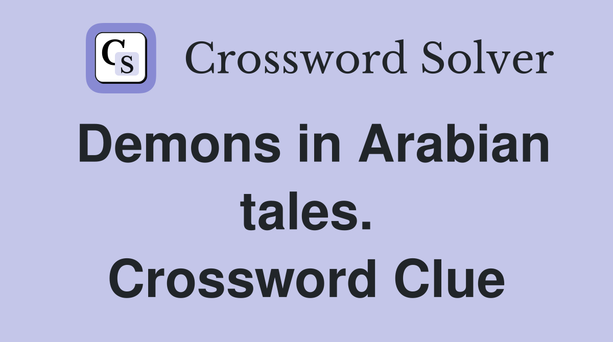 Demons in Arabian tales. Crossword Clue