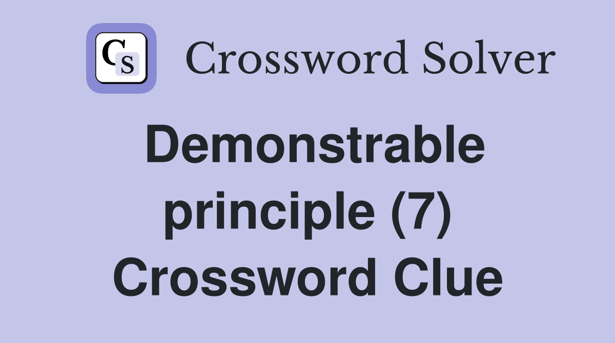 Demonstrable principle (7) Crossword Clue