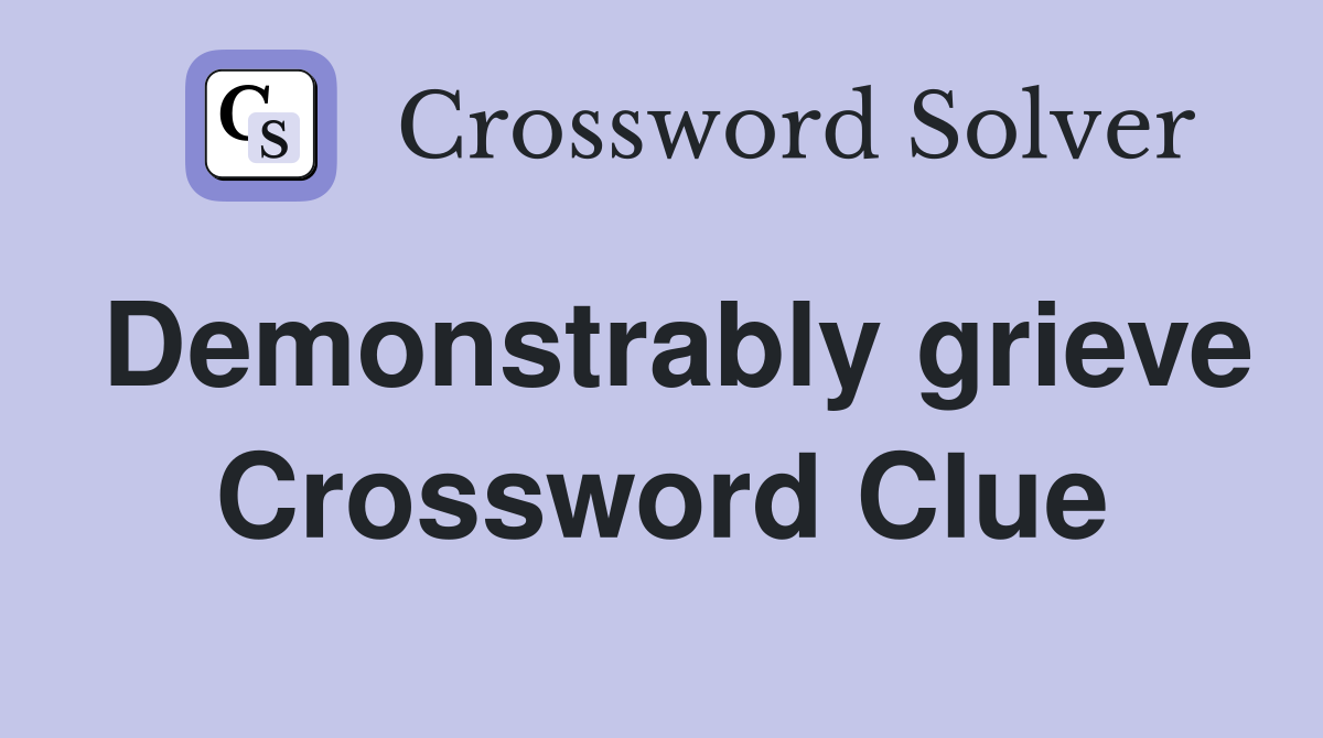 Demonstrably grieve Crossword Clue