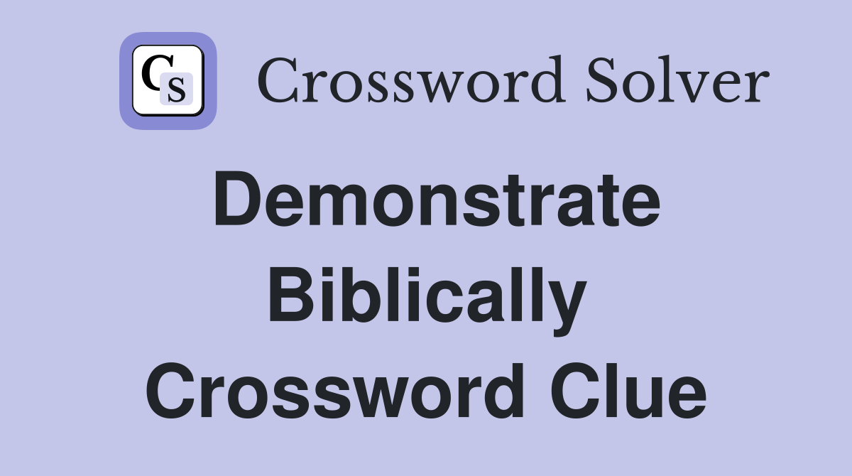 Demonstrate Biblically Crossword Clue