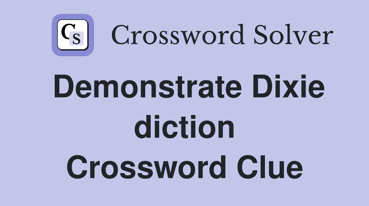 Demonstrate Dixie diction Crossword Clue