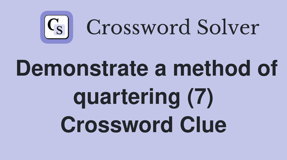 Demonstrate a method of quartering (7) Crossword Clue