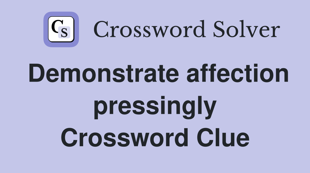 Demonstrate affection pressingly Crossword Clue