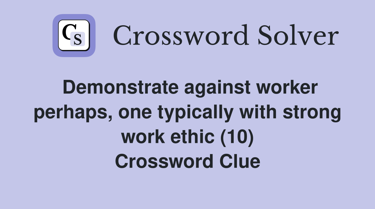 Demonstrate against worker perhaps, one typically with strong work ethic (10) Crossword Clue