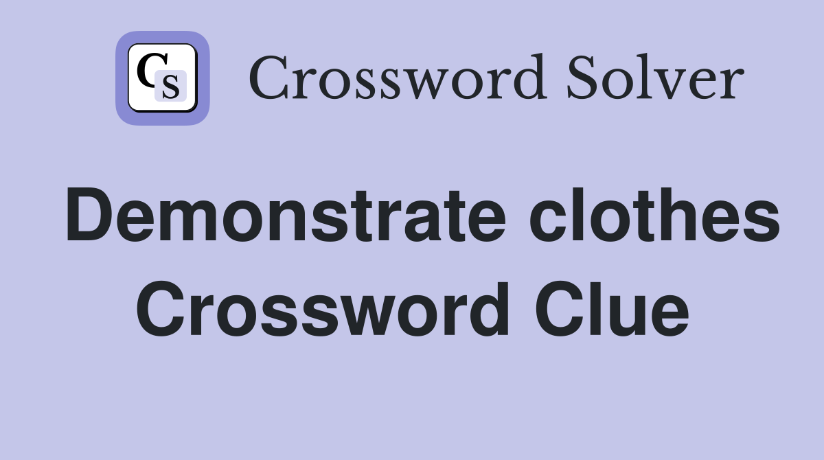 Demonstrate clothes Crossword Clue